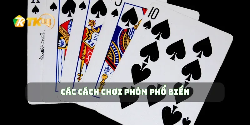 Phỏm Tá Lả Online Mẹo Chơi Phỏm Hay, Thắng Nhanh Dễ Dàng 2 Các cách chơi Phỏm phổ biến