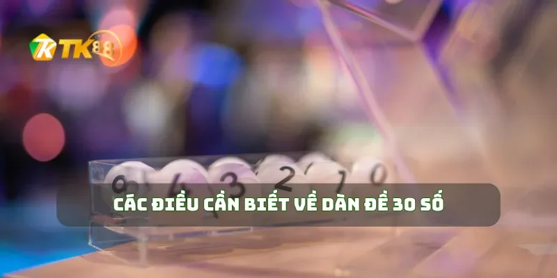 Dàn Đề 30 Số Chiến Lược Lô Đề Dễ Trúng Nhất Bạn Nên Biết 1 Các điều cần biết về dàn đề 30 số