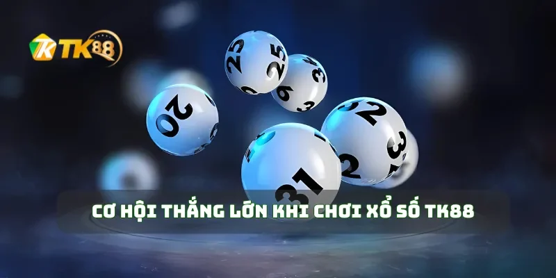 Trúng Lớn Mỗi Ngày Với Xổ Số TK88 Siêu Hấp Dẫn 4 Cơ hội thắng lớn khi chơi xổ số TK88