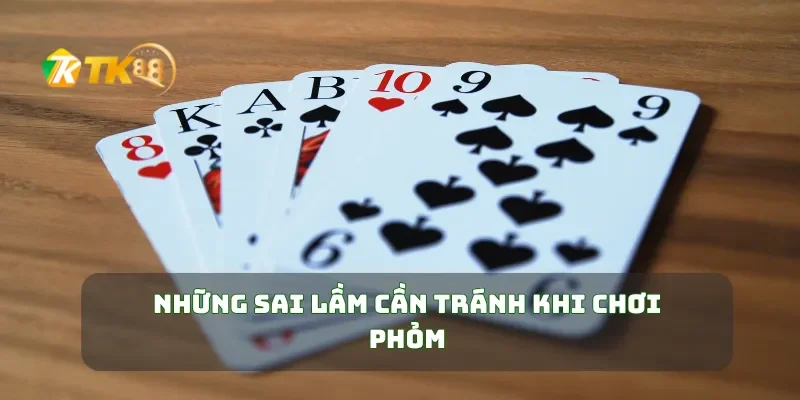 Phỏm Tá Lả Online Mẹo Chơi Phỏm Hay, Thắng Nhanh Dễ Dàng 3 Những sai lầm cần tránh khi chơi Phỏm